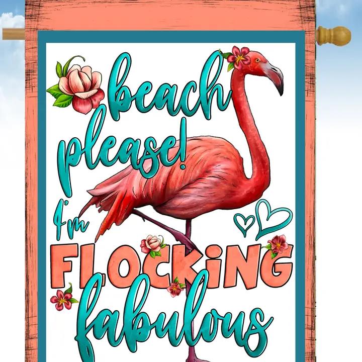 Flags Galore Beach Please I'm Flocking Fabulous House Flag
