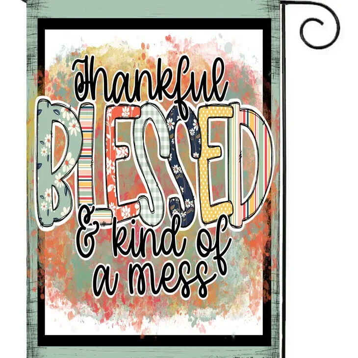 Flags Galore Thankfully Blessed and Kind of A Mess Garden Flag